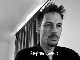 AnytimeUwant2