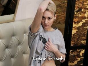 Begentletonight