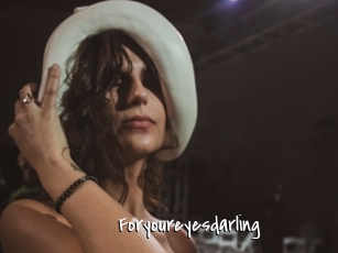 Foryoureyesdarling
