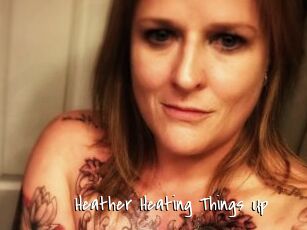 Heather_Heating_Things_Up
