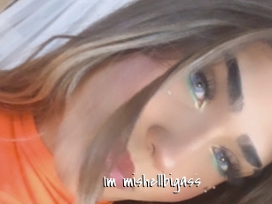 Im_mishellbigass