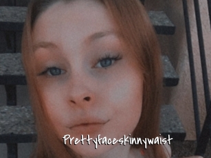 Prettyfaceskinnywaist